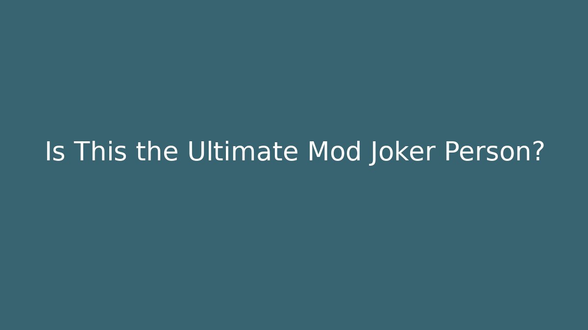 Is This the Ultimate Mod Joker Person? - Critter Realm