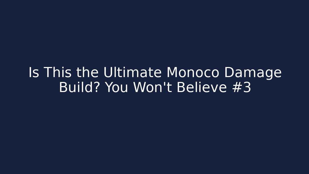 Is This the Ultimate Monoco Damage Build? You Won’t Believe #3