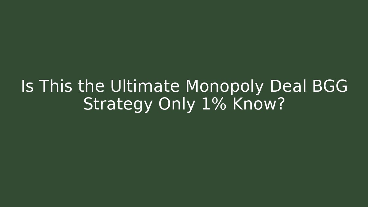 Is This the Ultimate Monopoly Deal BGG Strategy Only 1% Know?