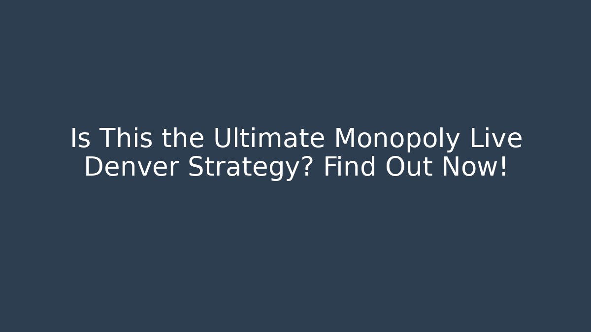 Is This the Ultimate Monopoly Live Denver Strategy? Find Out Now!