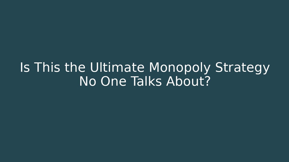 Is This the Ultimate Monopoly Strategy No One Talks About?