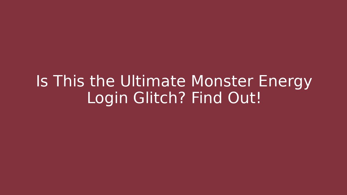 Is This the Ultimate Monster Energy Login Glitch? Find Out! - Critter Realm