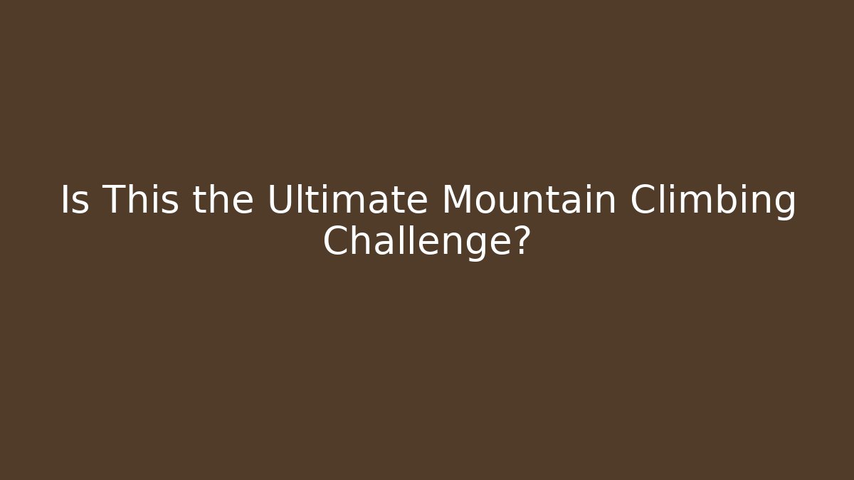 Is This the Ultimate Mountain Climbing Challenge? - Critter Realm