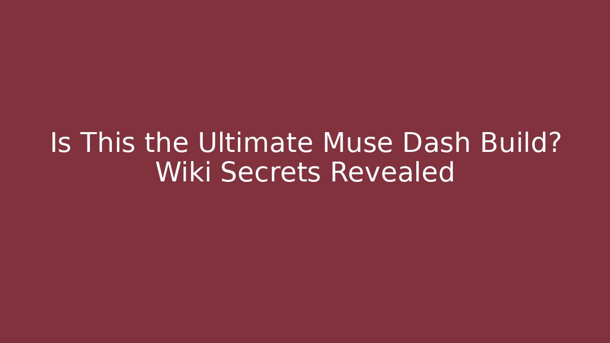 Is This the Ultimate Muse Dash Build? Wiki Secrets Revealed - Critter Realm
