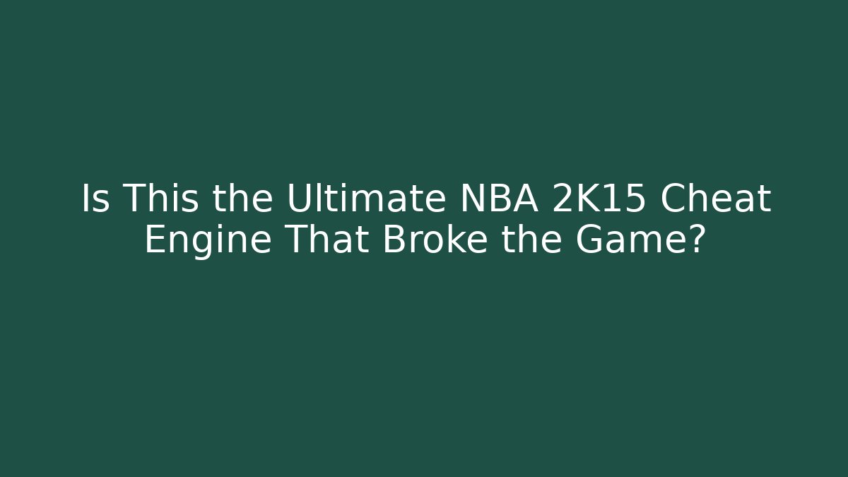 Is This the Ultimate NBA 2K15 Cheat Engine That Broke the Game?