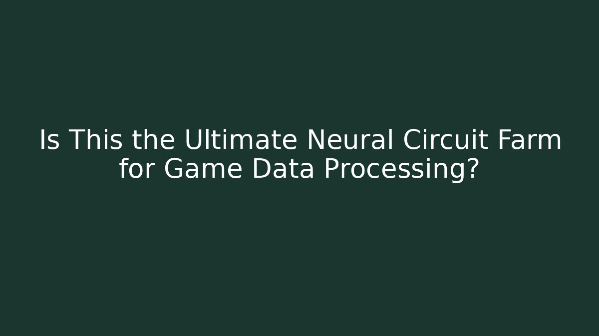 Is This the Ultimate Neural Circuit Farm for Game Data Processing?