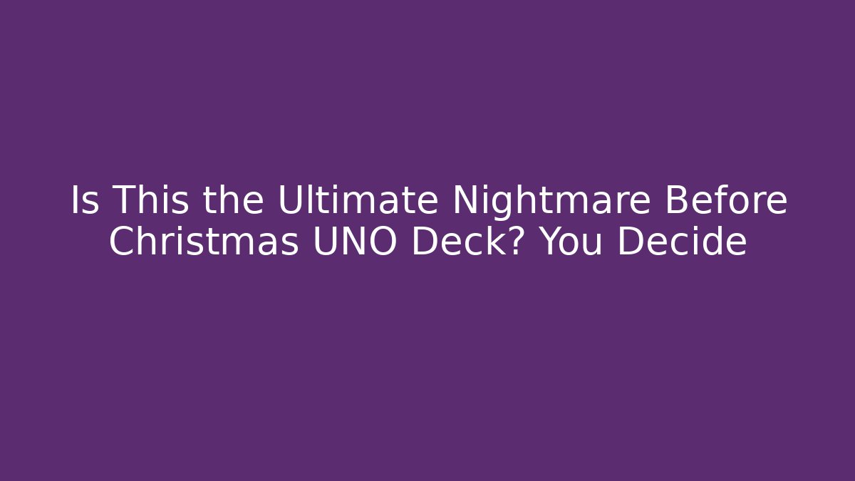 Is This the Ultimate Nightmare Before Christmas UNO Deck? You Decide