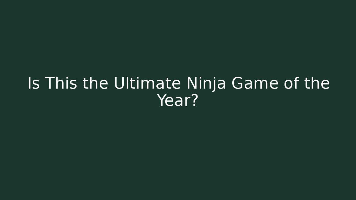 Is This the Ultimate Ninja Game of the Year? - Critter Realm