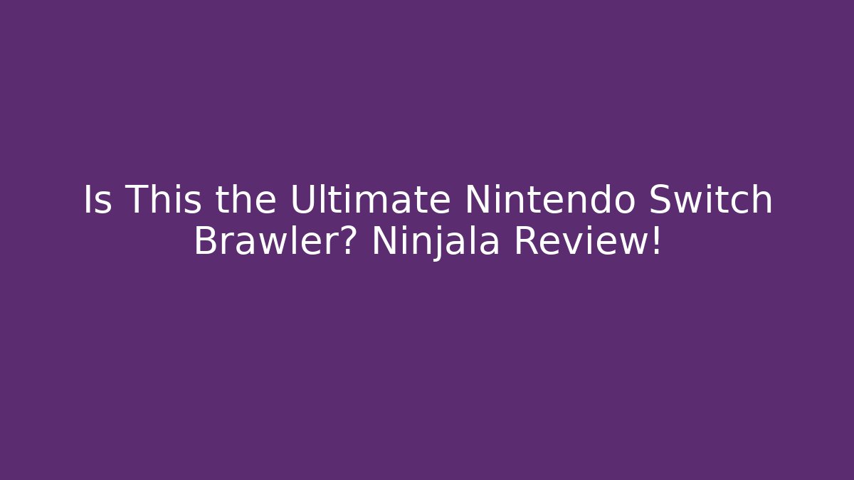 Is This the Ultimate Nintendo Switch Brawler? Ninjala Review!
