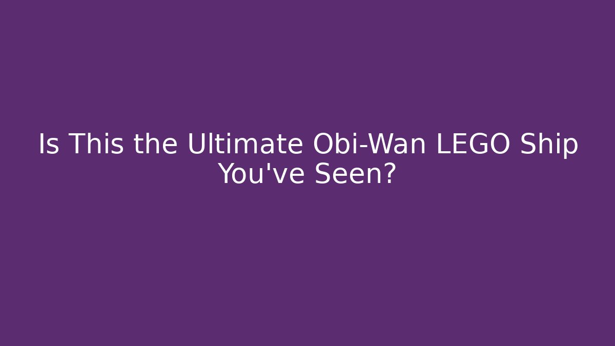 Is This the Ultimate Obi-Wan LEGO Ship You've Seen?