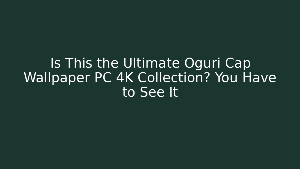 Is This the Ultimate Oguri Cap Wallpaper PC 4K Collection? You Have to See It - Critter Realm