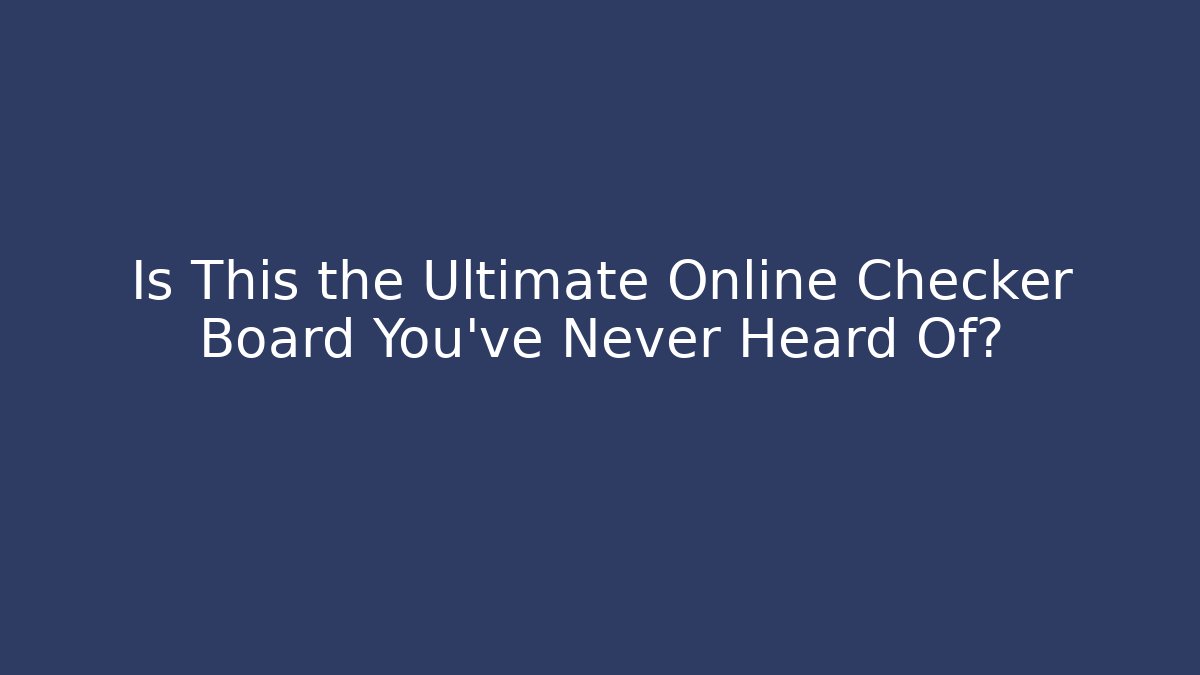 Is This the Ultimate Online Checker Board You've Never Heard Of? - Critter Realm