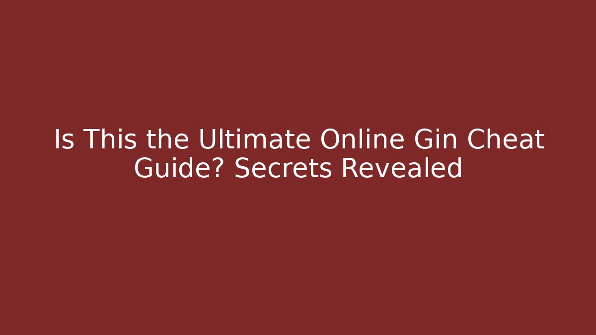 Is This the Ultimate Online Gin Cheat Guide? Secrets Revealed - Critter Realm