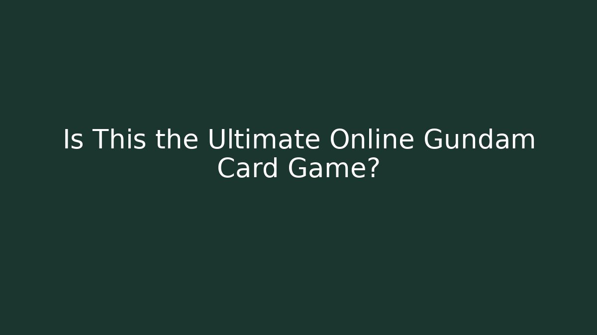 Is This the Ultimate Online Gundam Card Game?
