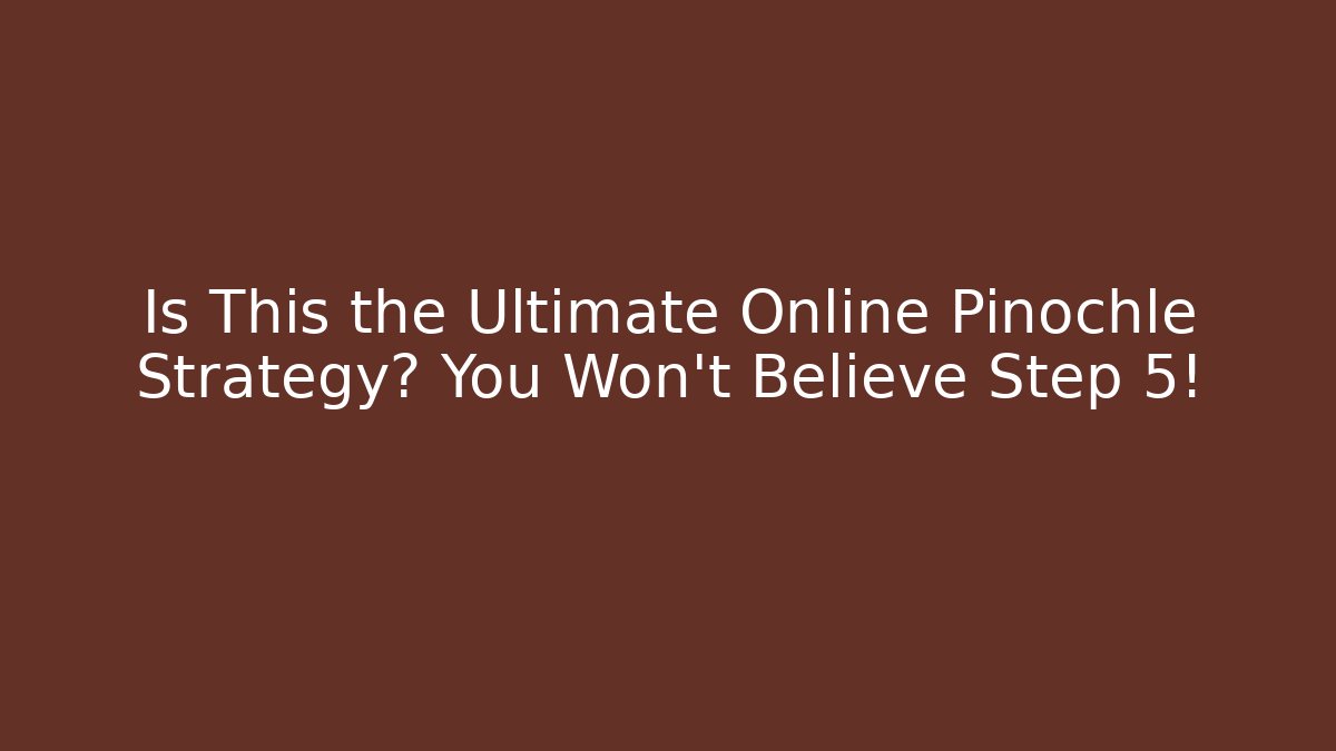 Is This the Ultimate Online Pinochle Strategy? You Won't Believe Step 5! - Critter Realm