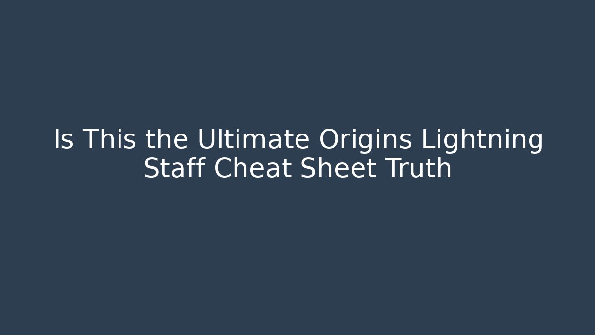 Is This the Ultimate Origins Lightning Staff Cheat Sheet Truth - Critter Realm