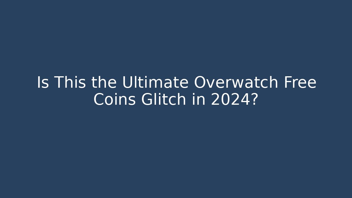 Is This the Ultimate Overwatch Free Coins Glitch in 2024?