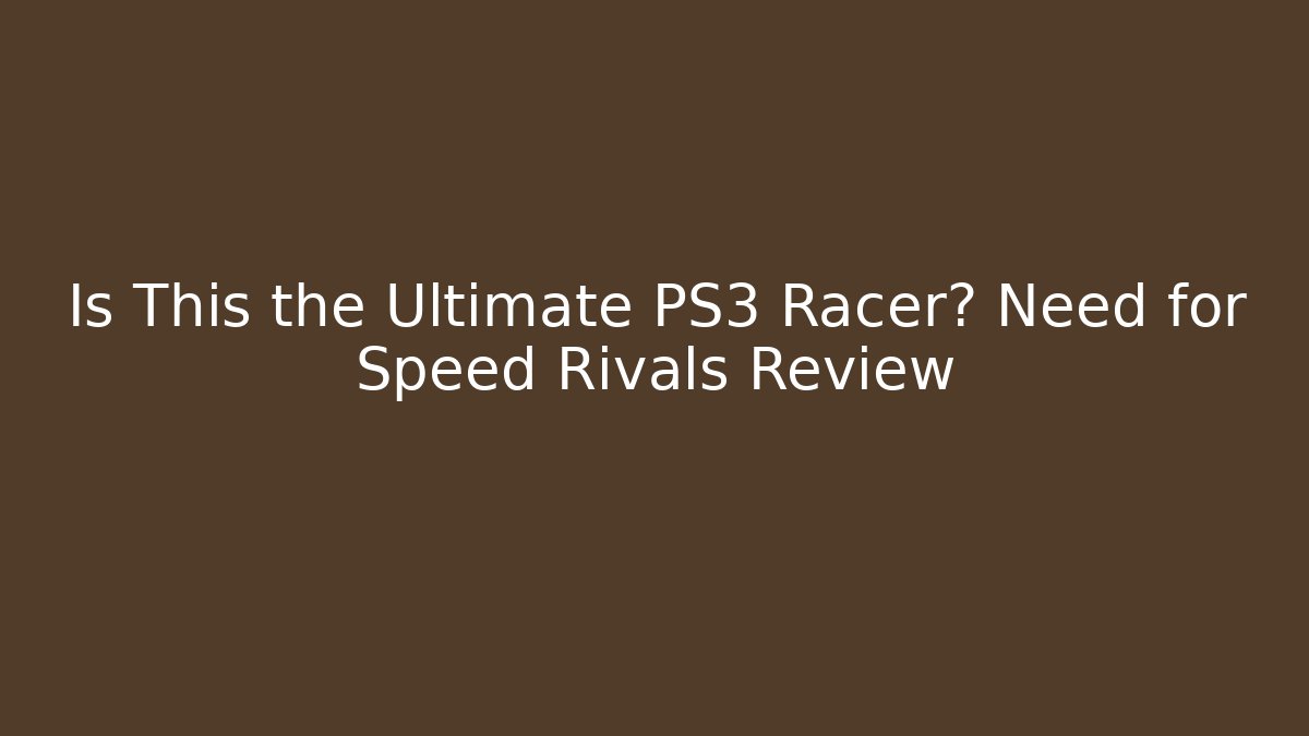 Is This the Ultimate PS3 Racer? Need for Speed Rivals Review