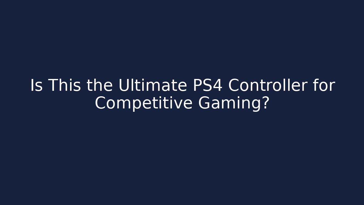 Is This the Ultimate PS4 Controller for Competitive Gaming?