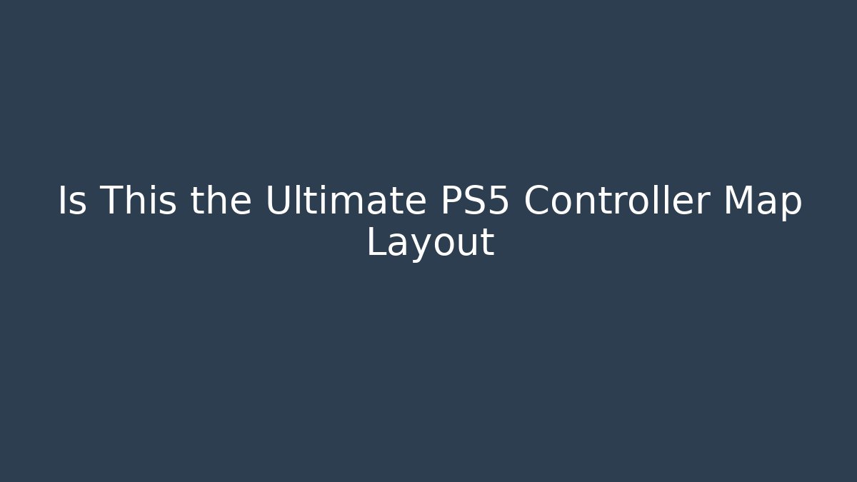 Is This the Ultimate PS5 Controller Map Layout