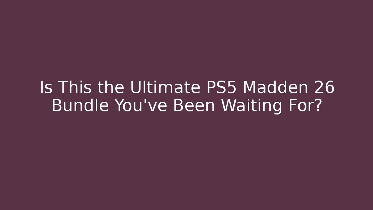 Is This the Ultimate PS5 Madden 26 Bundle You've Been Waiting For?