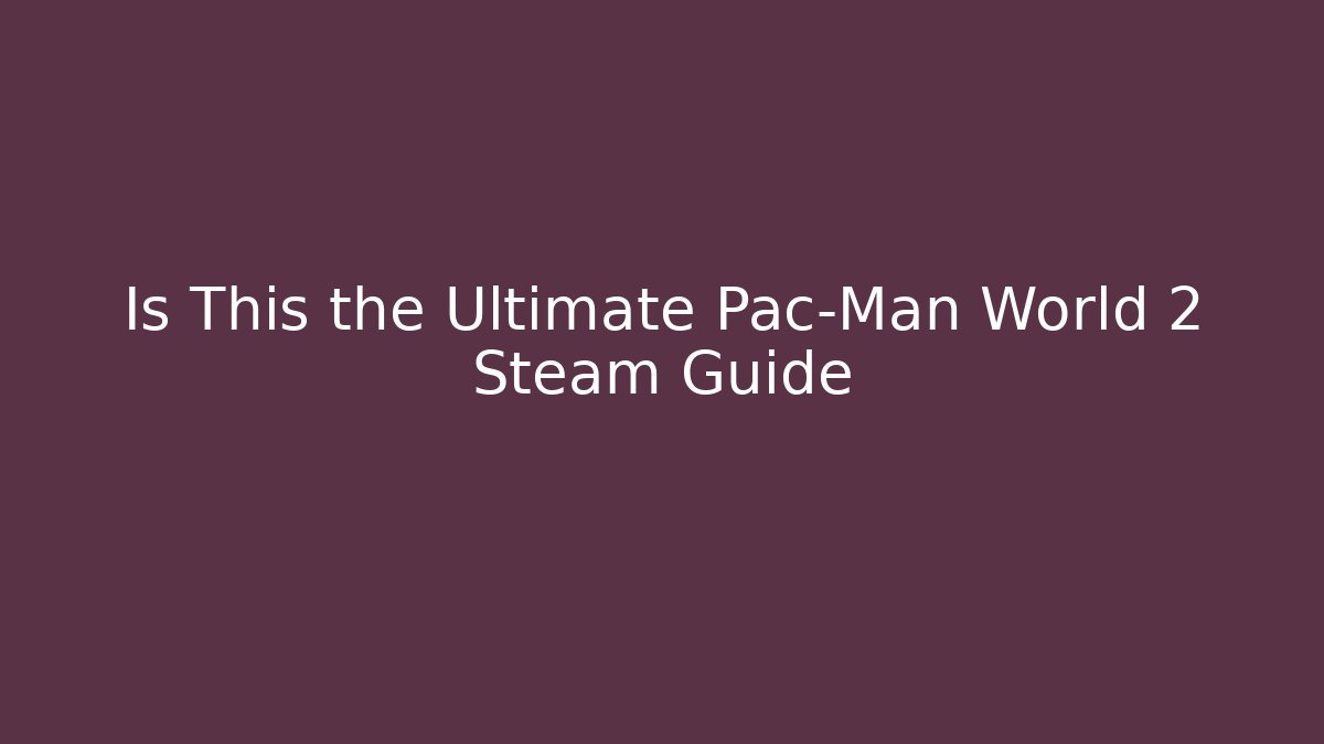 Is This the Ultimate Pac-Man World 2 Steam Guide