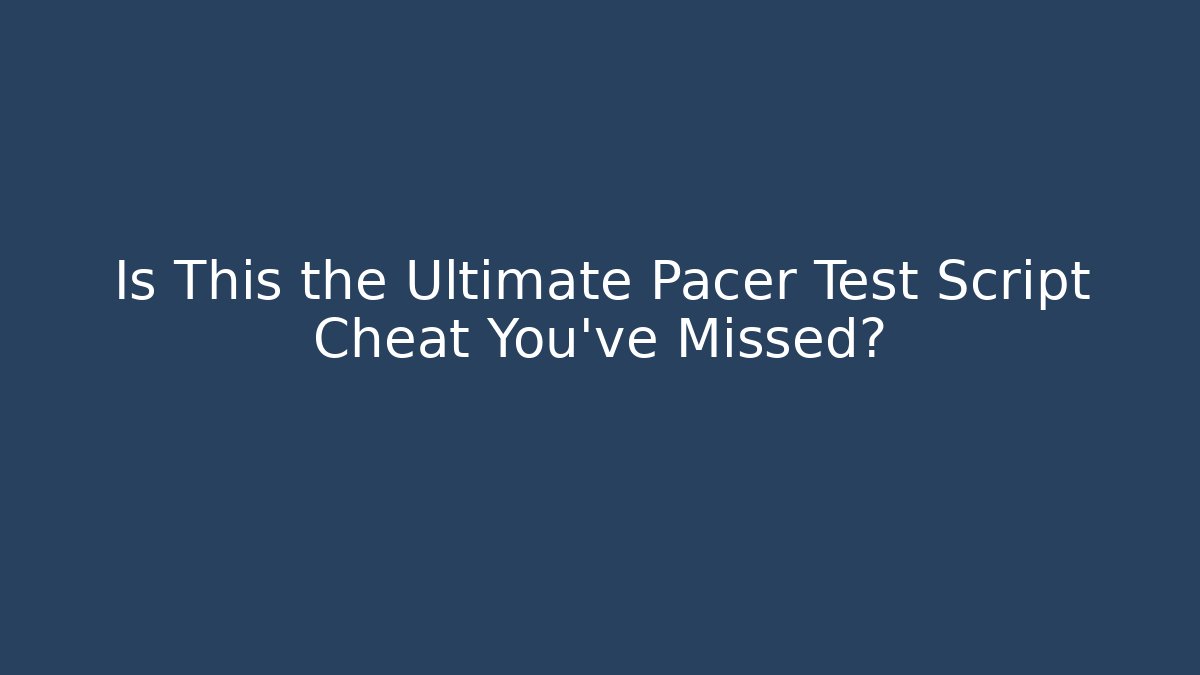 Is This the Ultimate Pacer Test Script Cheat You've Missed?
