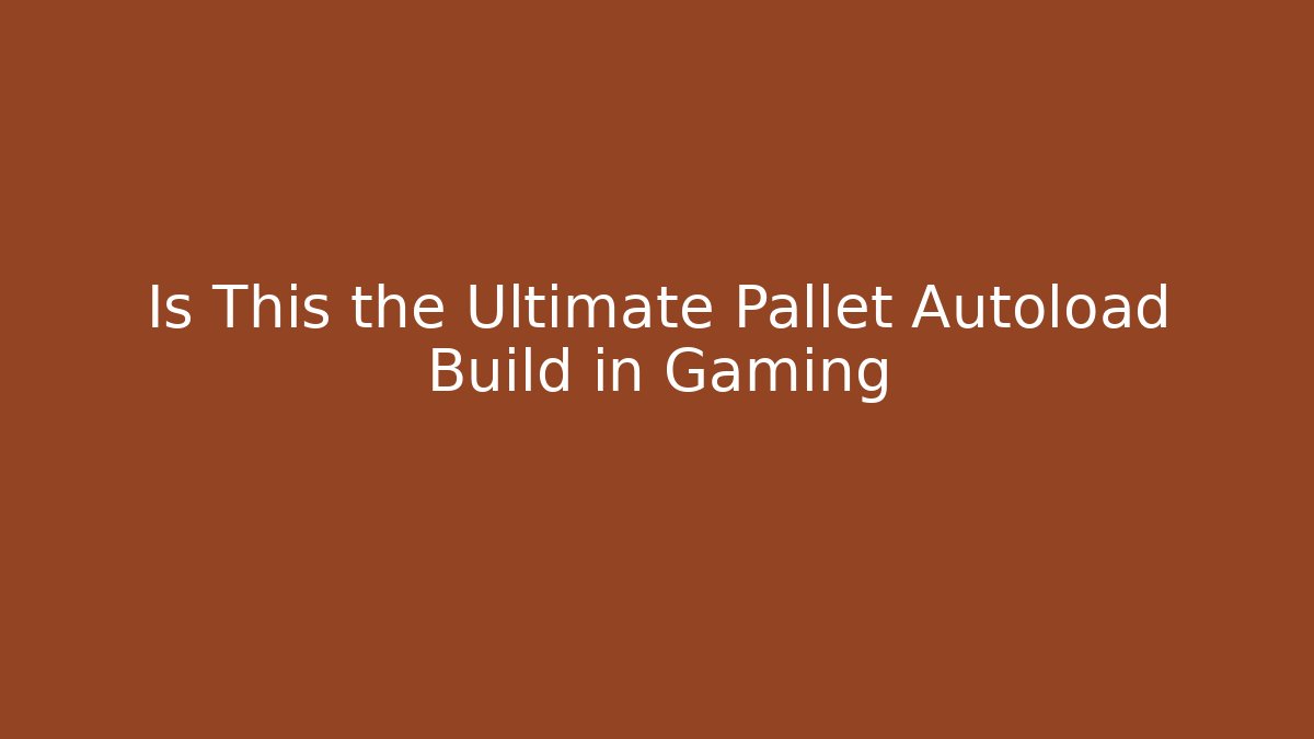 Is This the Ultimate Pallet Autoload Build in Gaming