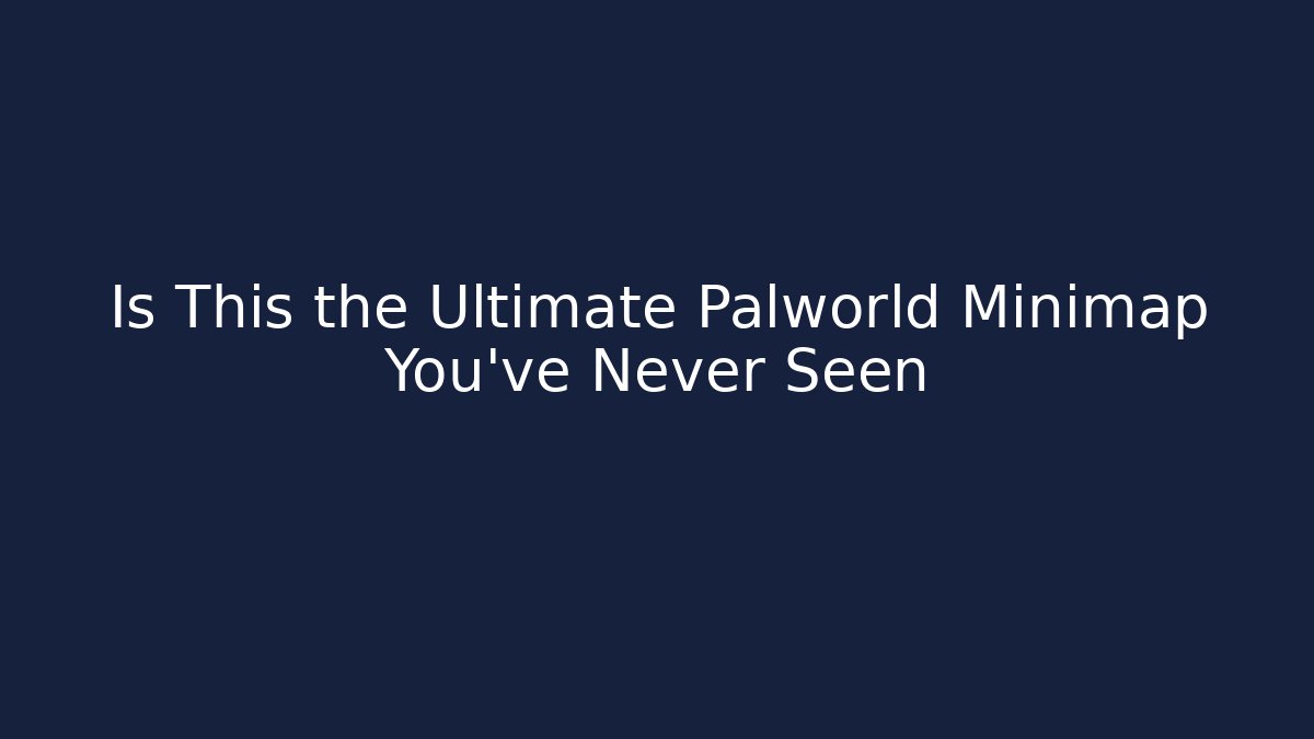 Is This the Ultimate Palworld Minimap You've Never Seen