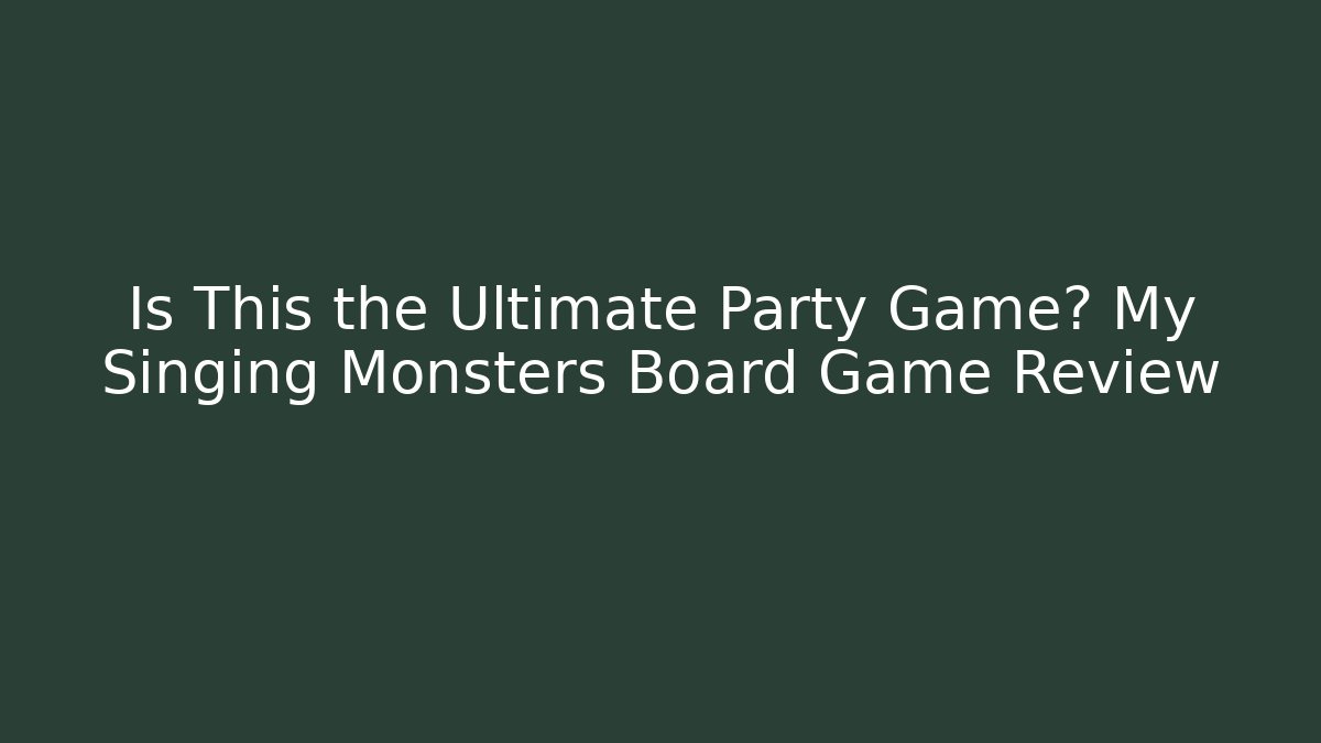 Is This the Ultimate Party Game? My Singing Monsters Board Game Review