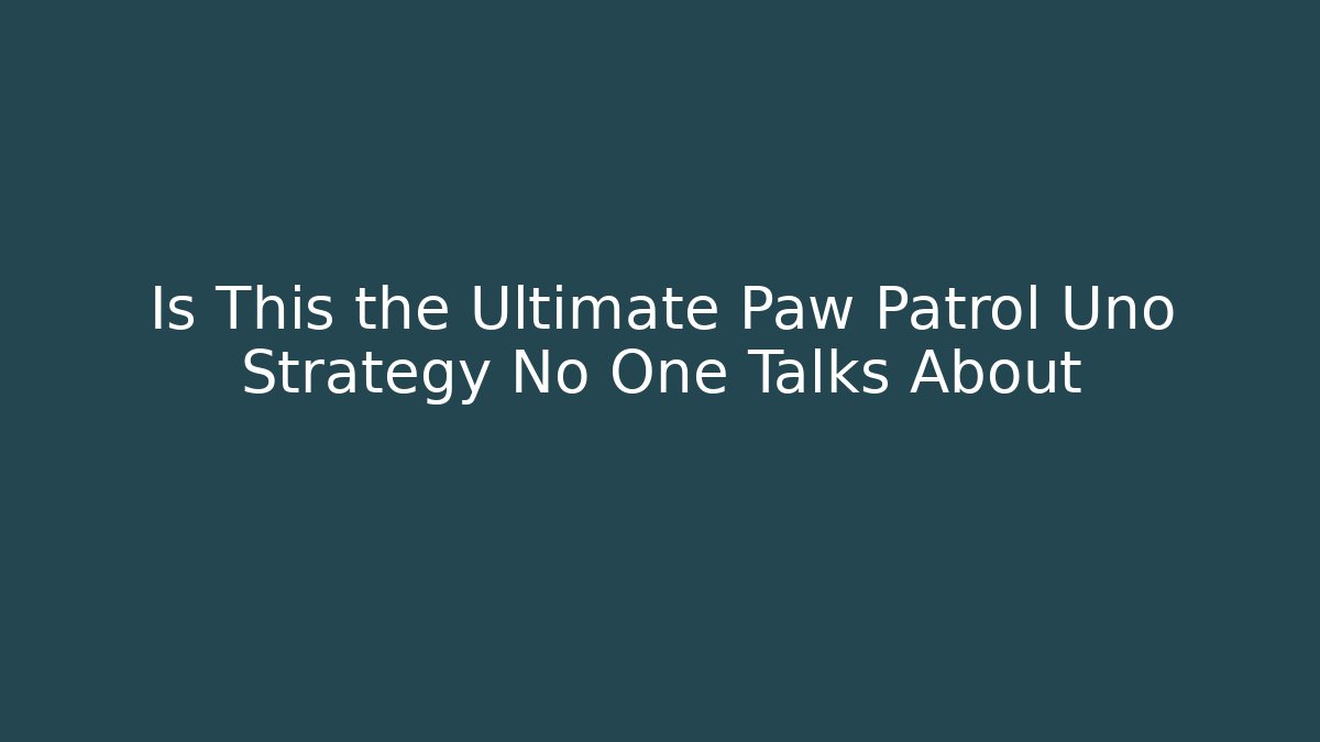 Is This the Ultimate Paw Patrol Uno Strategy No One Talks About - Critter Realm