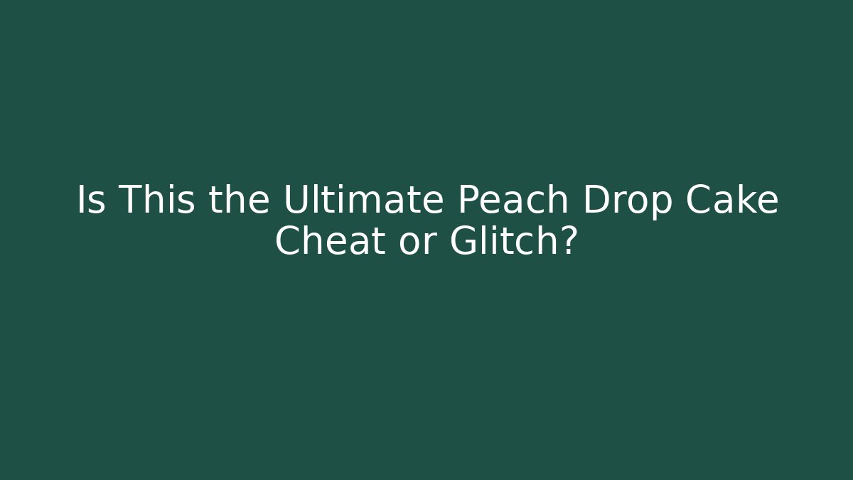 Is This the Ultimate Peach Drop Cake Cheat or Glitch?