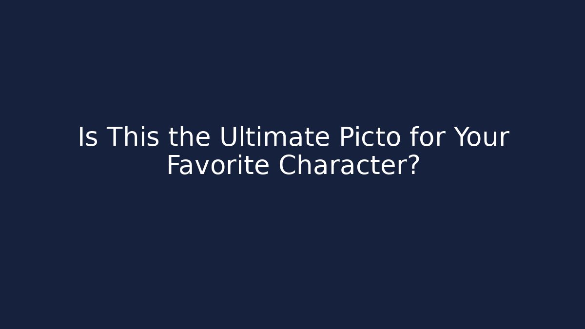 Is This the Ultimate Picto for Your Favorite Character?