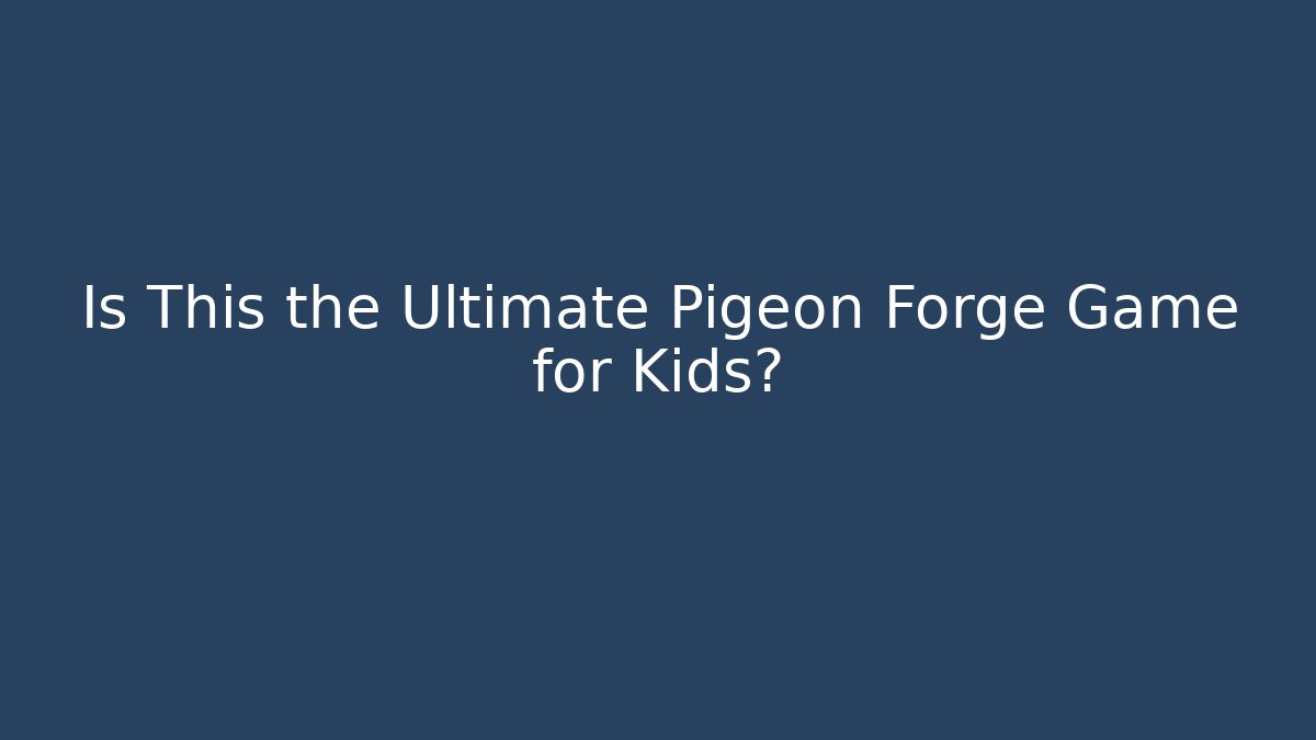 Is This the Ultimate Pigeon Forge Game for Kids?