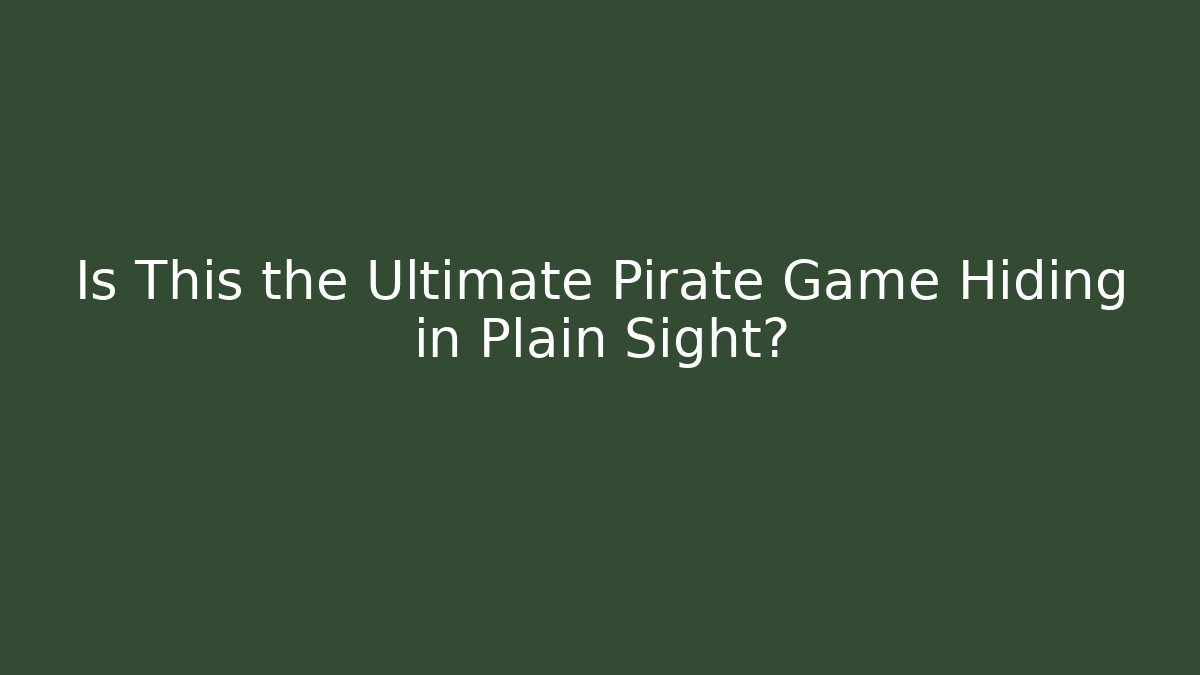 Is This the Ultimate Pirate Game Hiding in Plain Sight?
