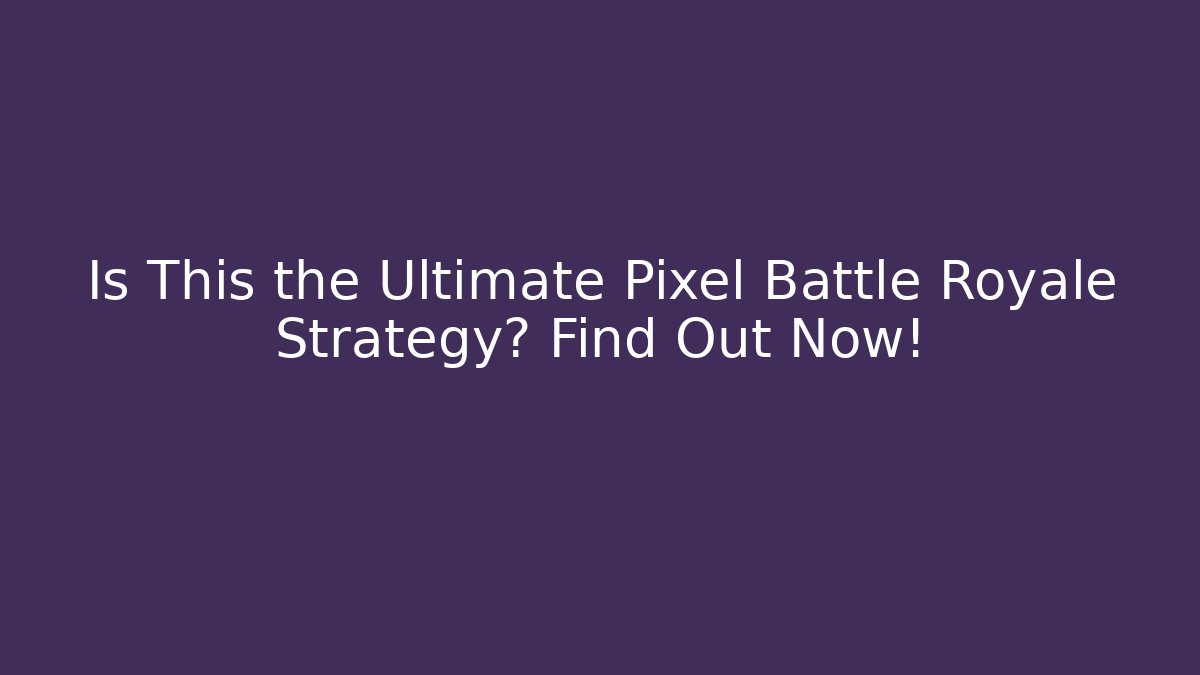 Is This the Ultimate Pixel Battle Royale Strategy? Find Out Now! - Critter Realm