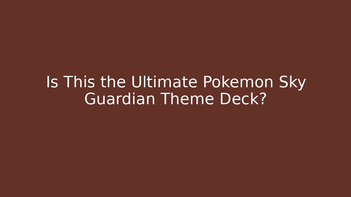 Is This the Ultimate Pokémon Sky Guardian Theme Deck? - Critter Realm