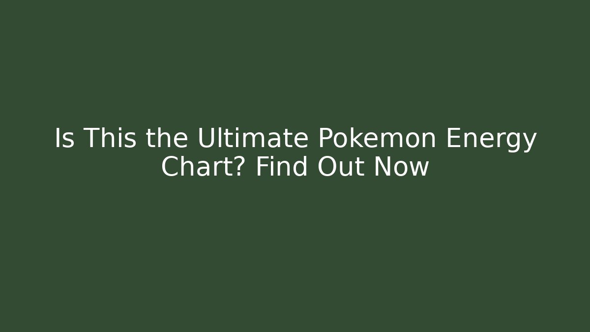 Is This the Ultimate Pokemon Energy Chart? Find Out Now