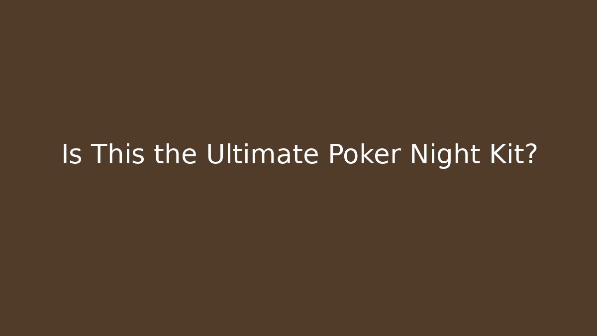 Is This the Ultimate Poker Night Kit?