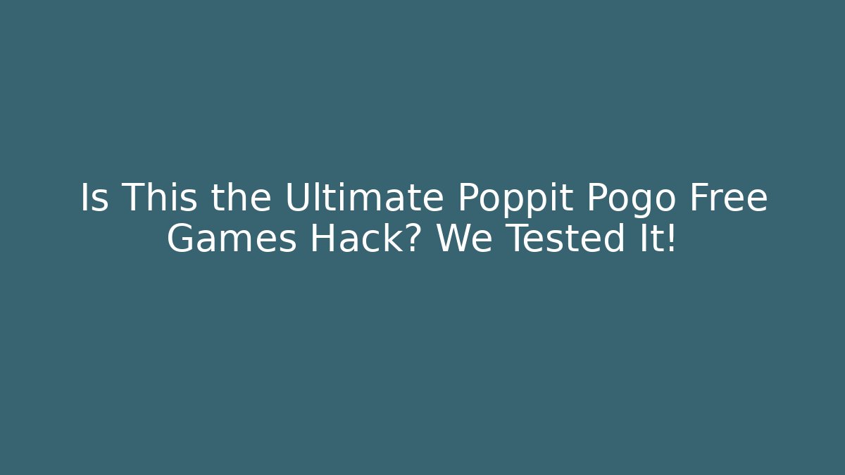 Is This the Ultimate Poppit Pogo Free Games Hack? We Tested It!