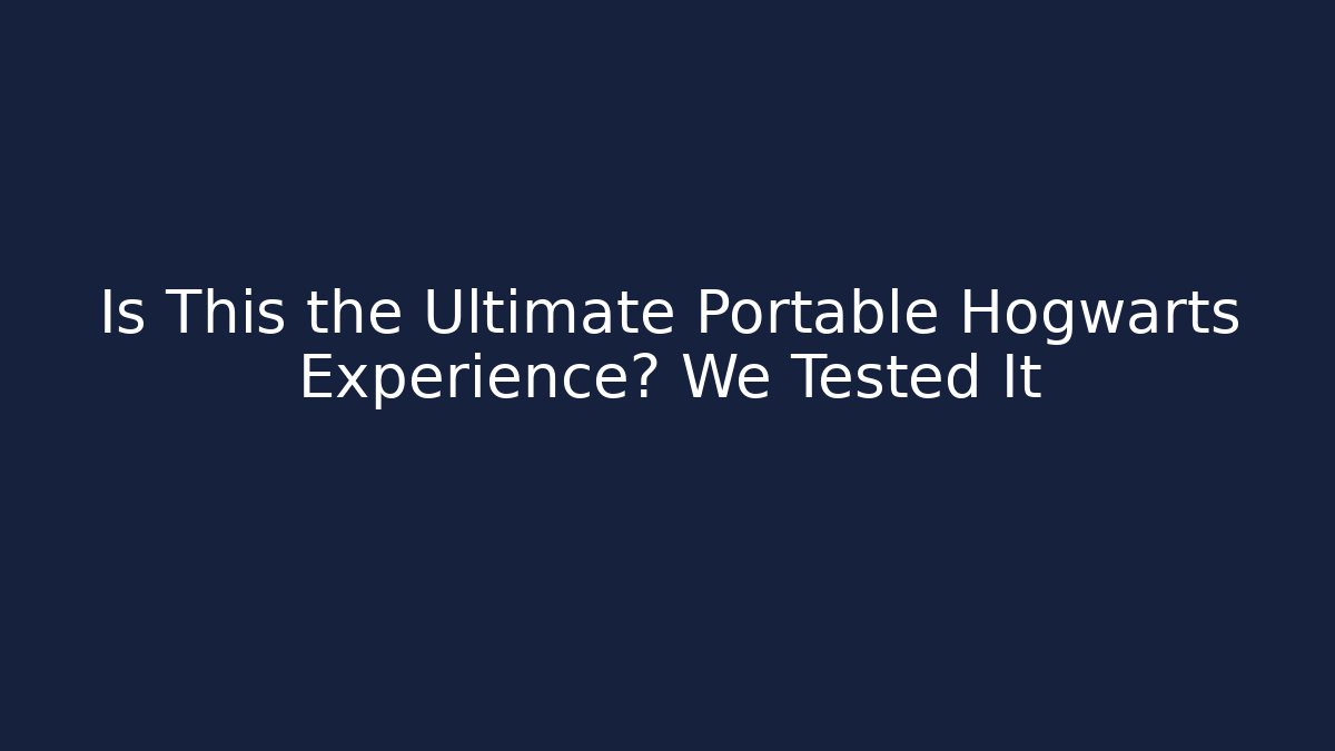 Is This the Ultimate Portable Hogwarts Experience? We Tested It