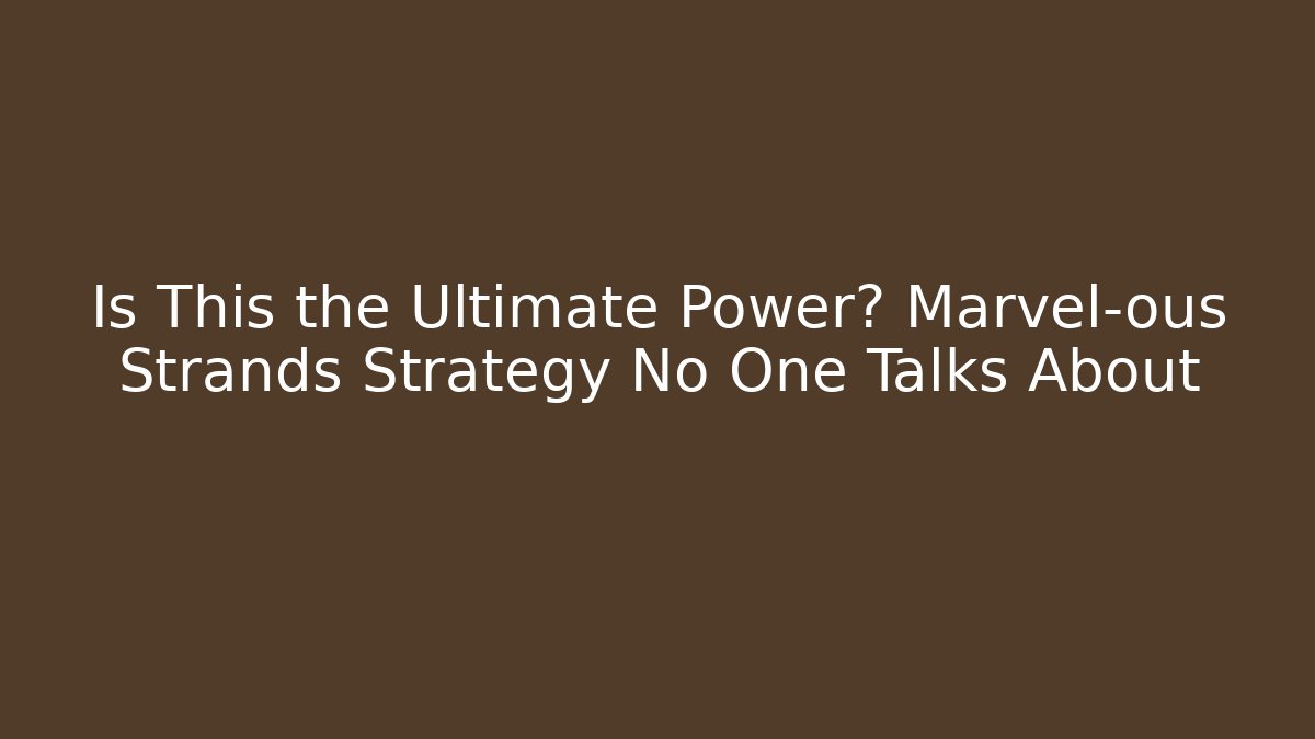 Is This the Ultimate Power? Marvel-ous Strands Strategy No One Talks About
