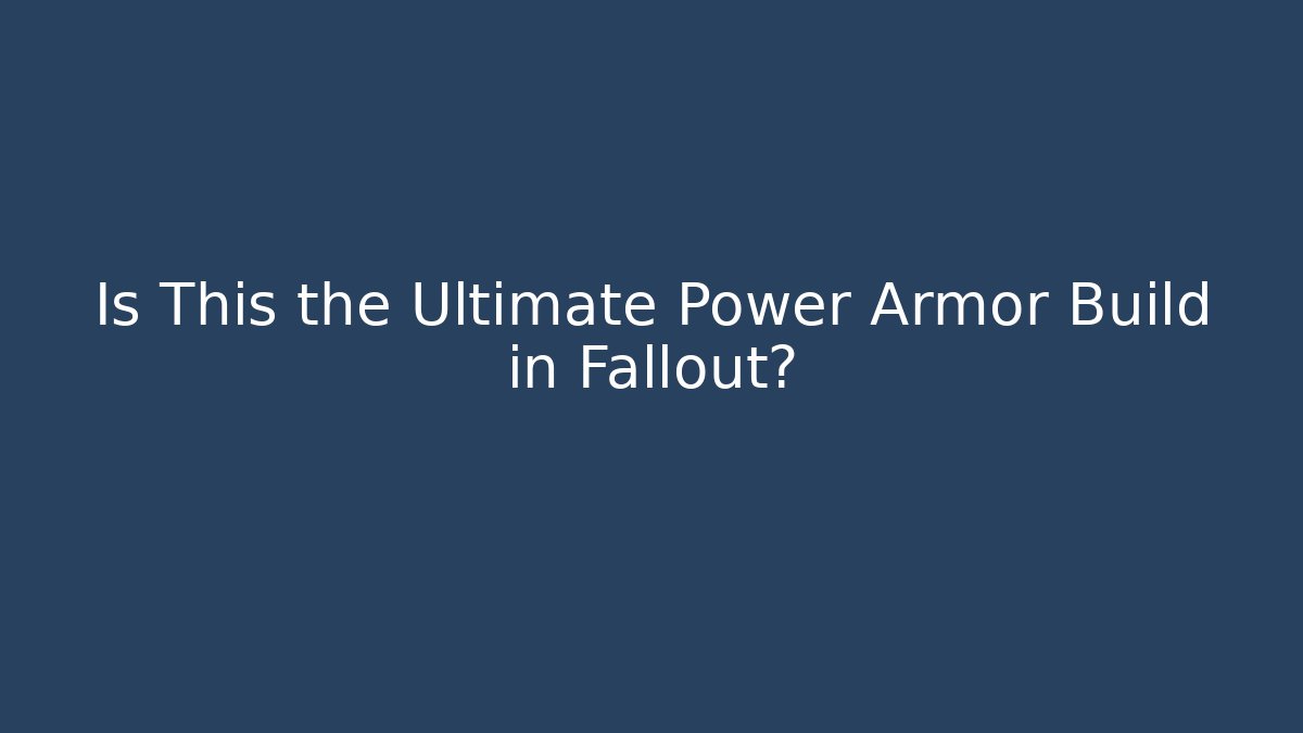 Is This the Ultimate Power Armor Build in Fallout?
