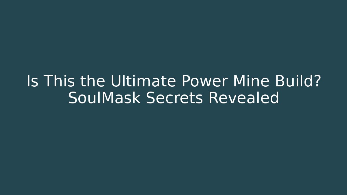Is This the Ultimate Power Mine Build? SoulMask Secrets Revealed
