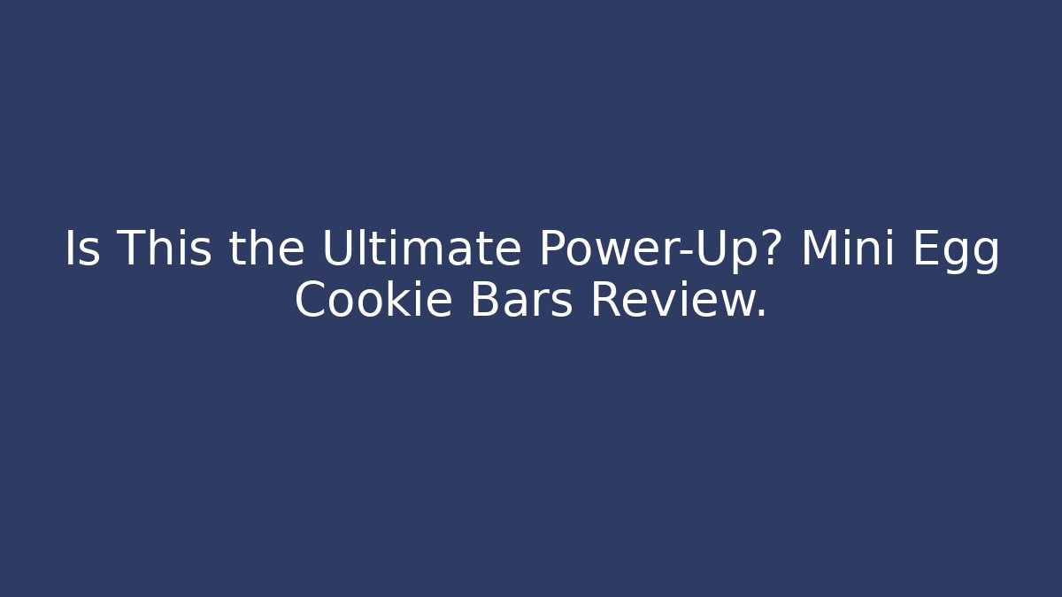 Is This the Ultimate Power-Up? Mini Egg Cookie Bars Review.