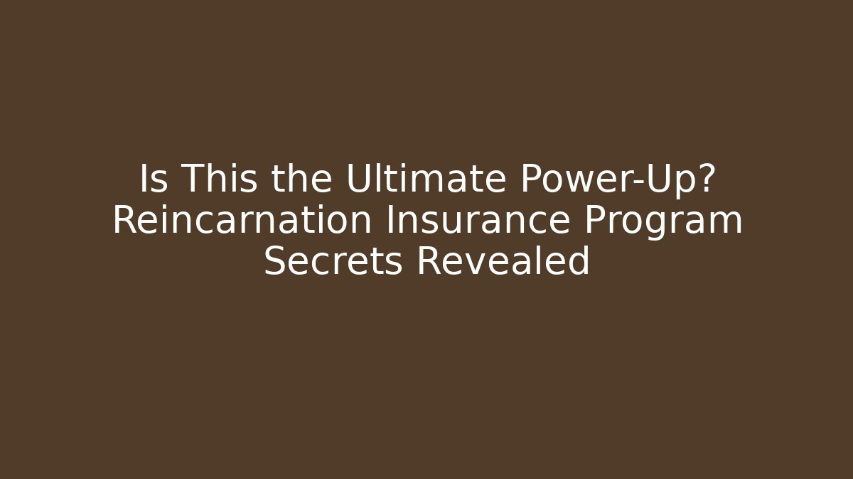 Is This the Ultimate Power-Up? Reincarnation Insurance Program Secrets Revealed
