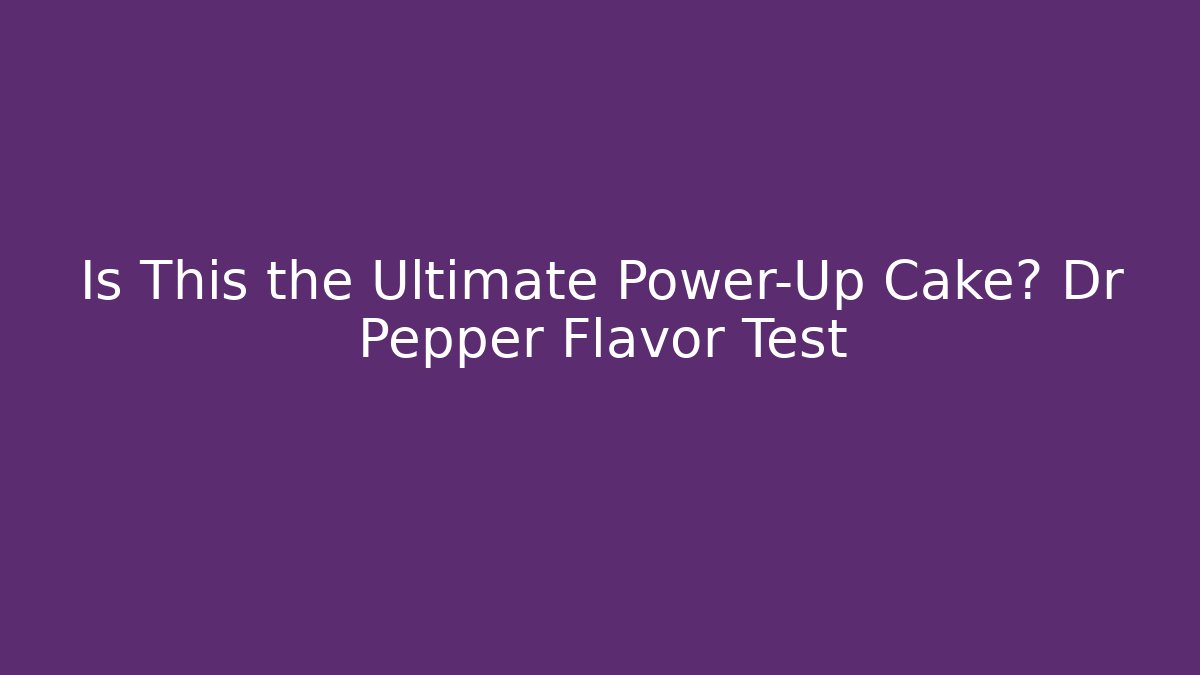 Is This the Ultimate Power-Up Cake? Dr Pepper Flavor Test