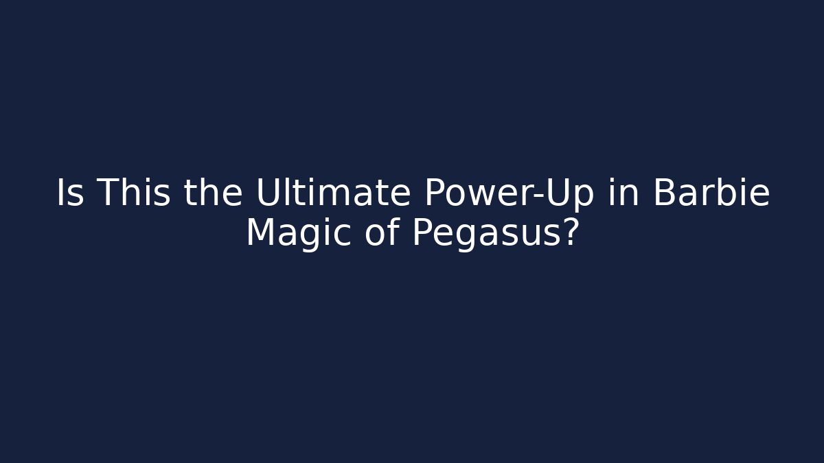 Is This the Ultimate Power-Up in Barbie Magic of Pegasus?