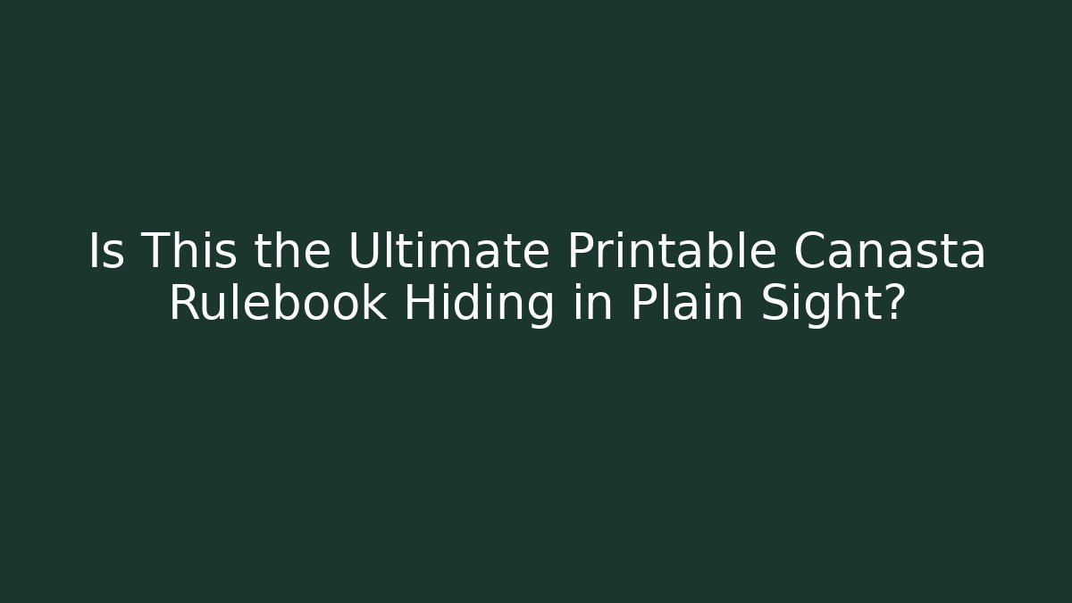 Is This the Ultimate Printable Canasta Rulebook Hiding in Plain Sight?