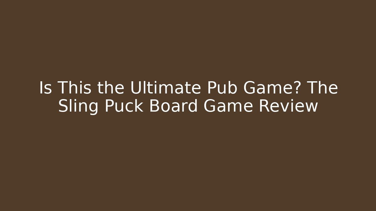 Is This the Ultimate Pub Game? The Sling Puck Board Game Review